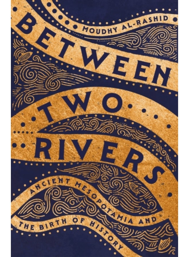 بين نهرين: بلاد ما بين النهرين القديمة وولادة التاريخ