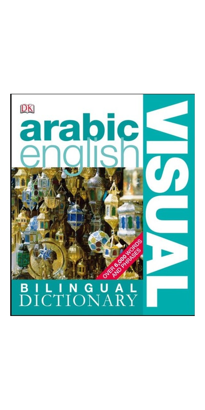 DK Arabic-English Billingual Visual Dictionary: OVER 6,000 WORDS AND PHRASES