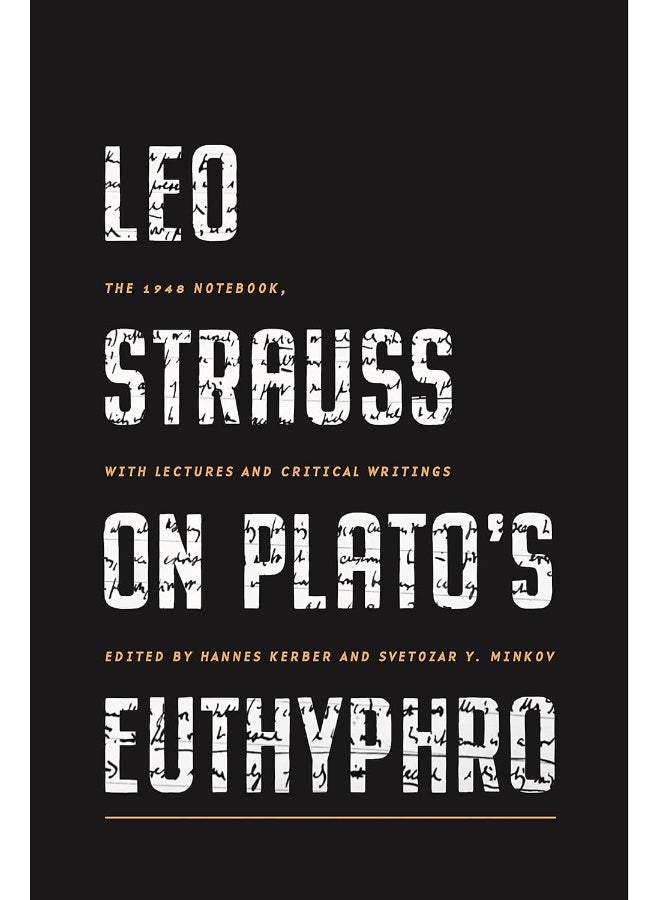 Leo Strauss on Plato's Euthyphro: The 1948 Notebook, with Lectures and Critical Writ 