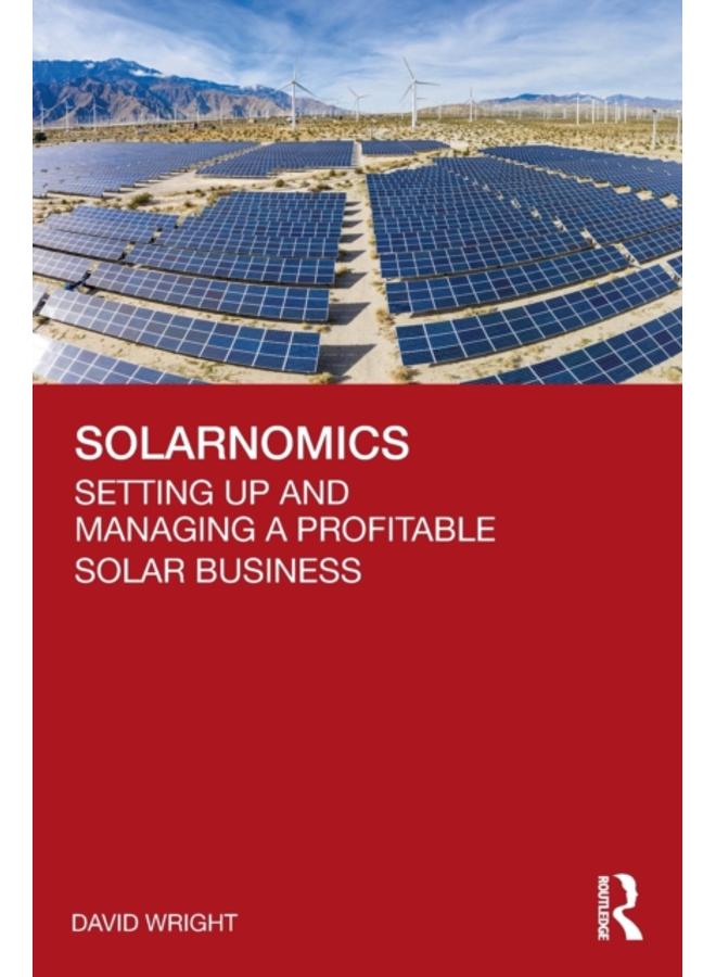 Solarnomics : Setting Up and Managing a Profitable Solar Business 