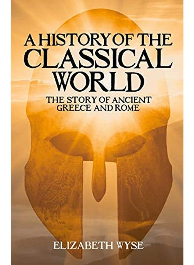 A History of the Classical World: The Story of Ancient Greece and Rome