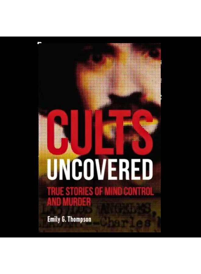 Dk Cults Uncovered: True Stories Of Mind Control & Murder 