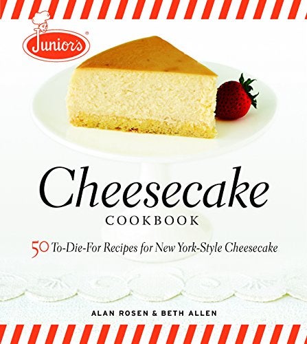 Juniors Cheesecake Cookbook 50 Todiefor Recipes For New Yorkstyle Cheescake
