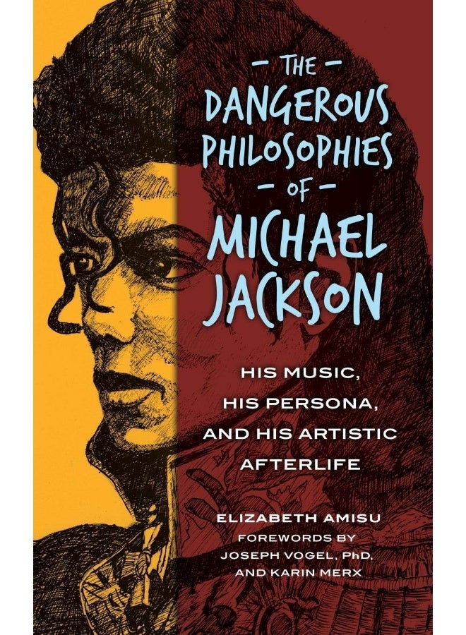 The Dangerous Philosophies of Michael Jackson: His Music, His Persona, and His Artistic Afterlife