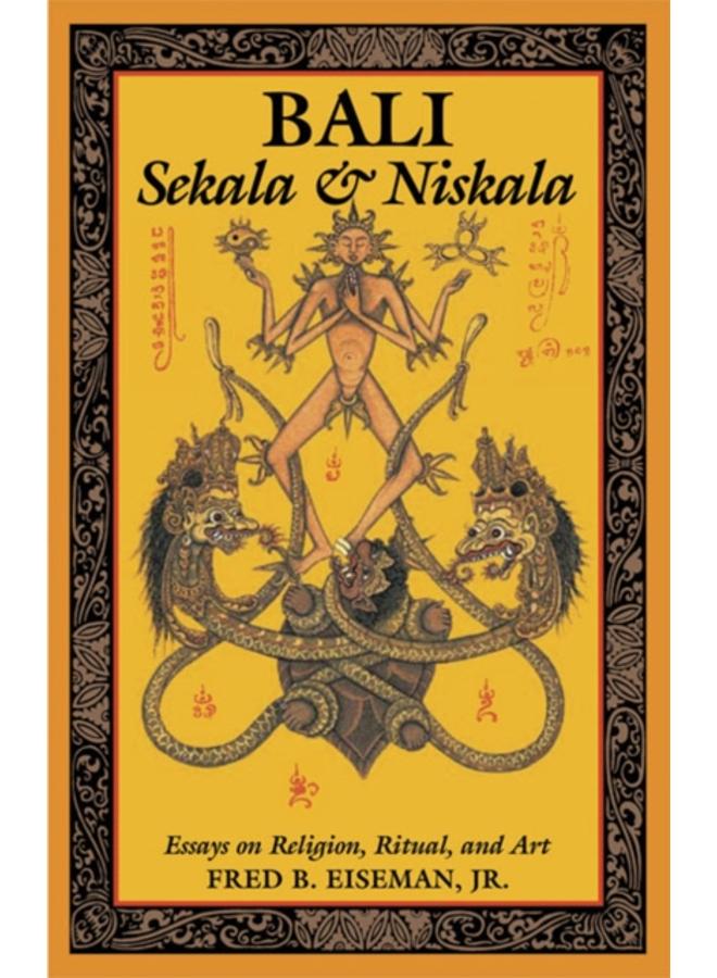 Bali: Sekala & Niskala : Essays on Religion, Ritual, and Art 
