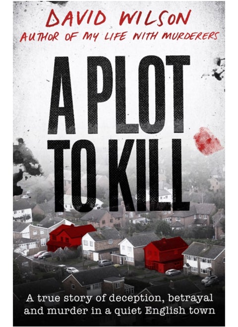 A Plot to Kill : The notorious killing of Peter Farquhar, a story of deception and betrayal that shocked a quiet English town