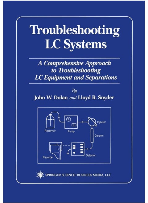 Troubleshooting LC Systems: A Comprehensive Approach to Troubleshooting LC Equipment and Separations
