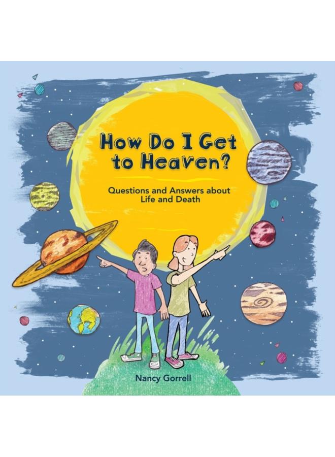 How Do I Get to Heaven? : Questions and Answers about Life and Death 