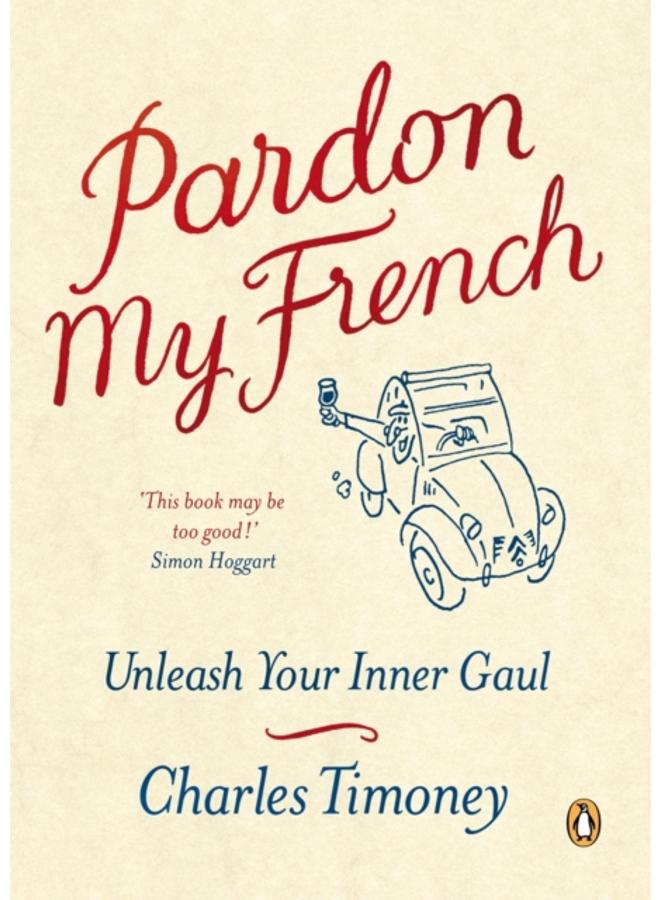 Pardon My French : Unleash Your Inner Gaul 