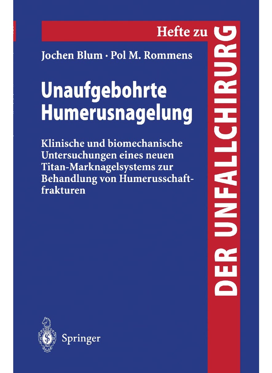 Unaufgebohrte Humerusnagelung: Klinische und biomechanische Untersuchungen eines neuen Titan-Marknagelsystems zur Behandlung von Humerusschaftfrakturen 