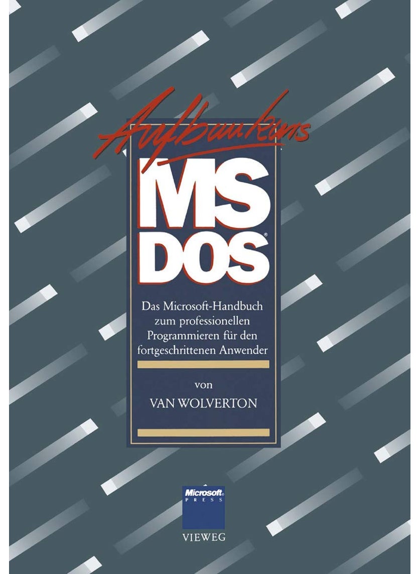 Aufbaukurs MS-DOS: Das Microsoft-Handbuch Zum Professionellen Programmieren Fur Den Fortgeschrittenen Anwender 
