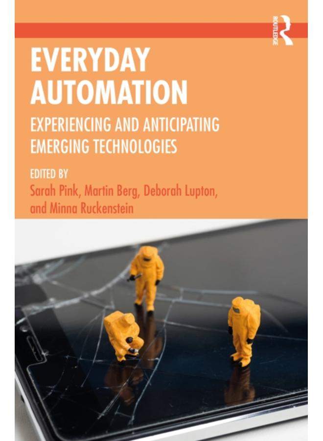 Everyday Automation : Experiencing and Anticipating Emerging Technologies 