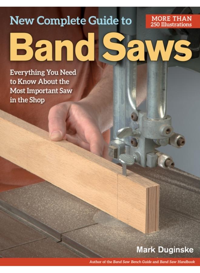 New Complete Guide to Band Saws : Everything You Need to Know About the Most Important Saw in the Shop