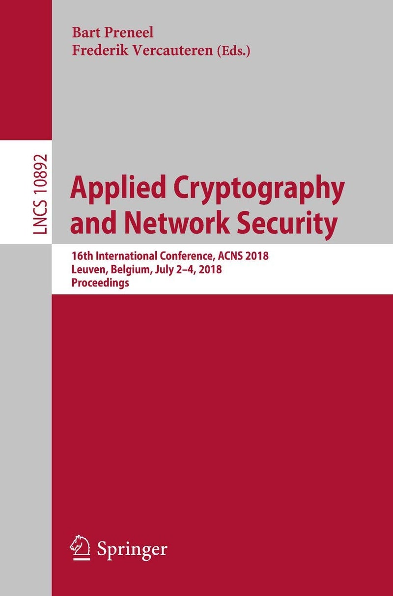 Applied Cryptography and Network Security: 16th International Conference, ACNS 2018, Leuven, Belgium, July 2-4, 2018, Proceedings 