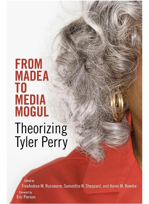 From Madea to Media Mogul: Theorizing Tyler Perry