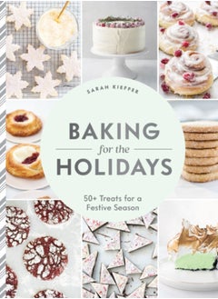 Baking for the Holidays : 50+ Treats for a Festive Season 