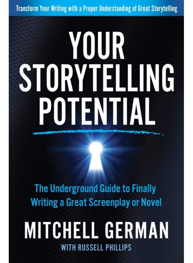Your Storytelling Potential The Underground Guide to Finally Writing a Great Screenplay or Novel - Paperback