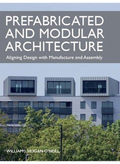 Prefabricated and Modular Architecture: Aligning Design with Manufacture and Assembly 