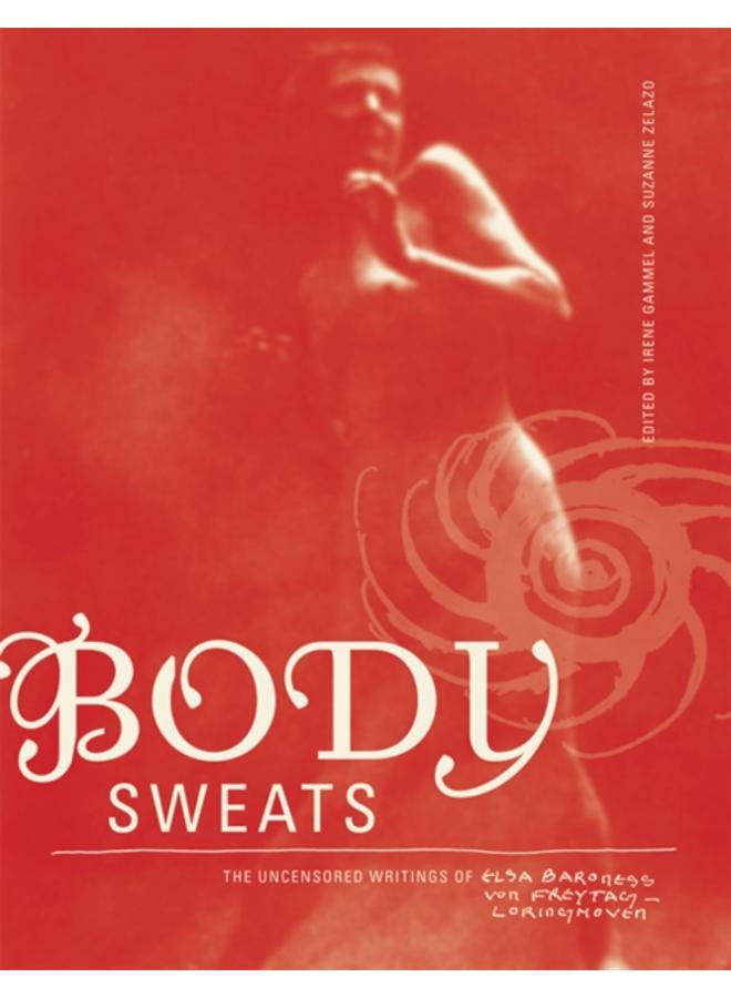 Body Sweats : The Uncensored Writings of Elsa von Freytag-Loringhoven 
