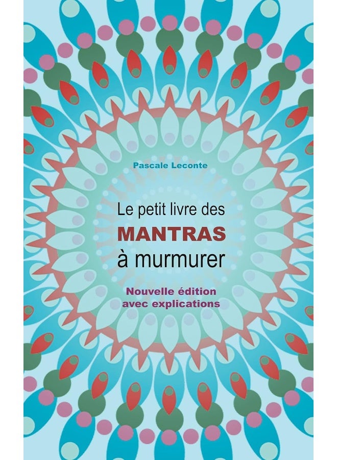 Le petit livre des Mantras à murmurer: Nouvelle édition avec explications !