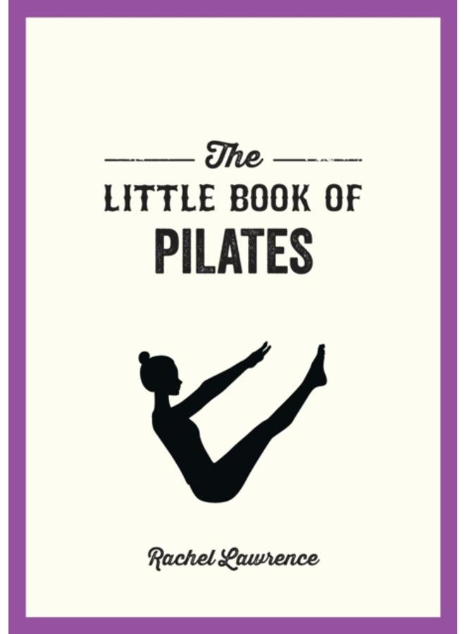 The Little Book of Pilates : Illustrated Exercises to Energize Your Mind and Body 