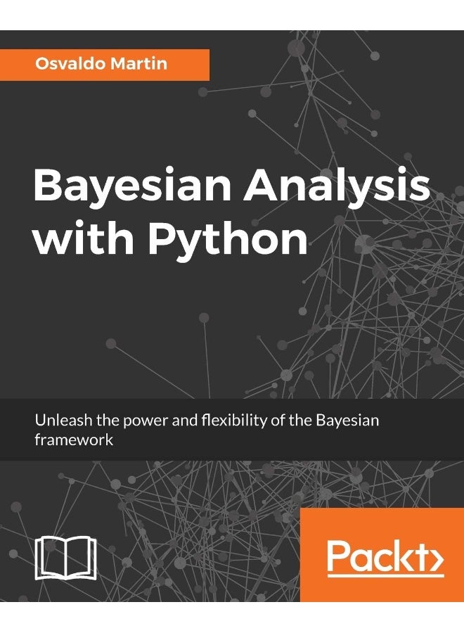 Bayesian Analysis with Python: Unleash the power and flexibility of the Bayesian framework 