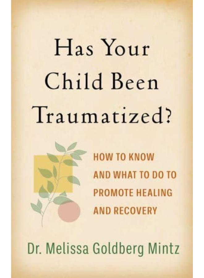 Has Your Child Been Traumatized? : How to Know and What to Do to Promote Healing and Recovery