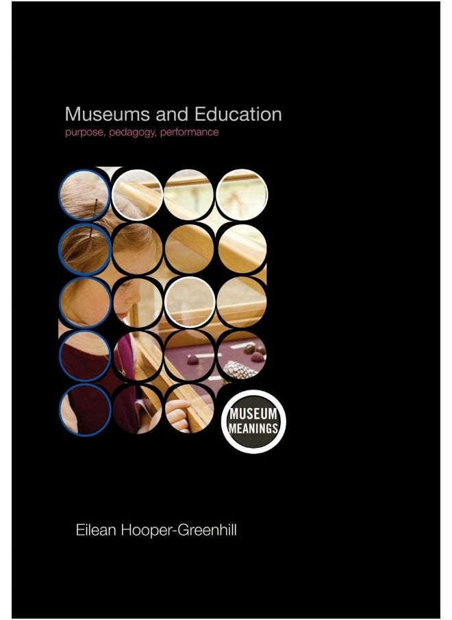 Museums and Education: Purpose, Pedagogy, Performance 