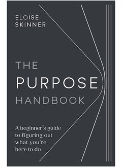 The Purpose Handbook: A beginner’s guide to figuring out what you’re here to do 