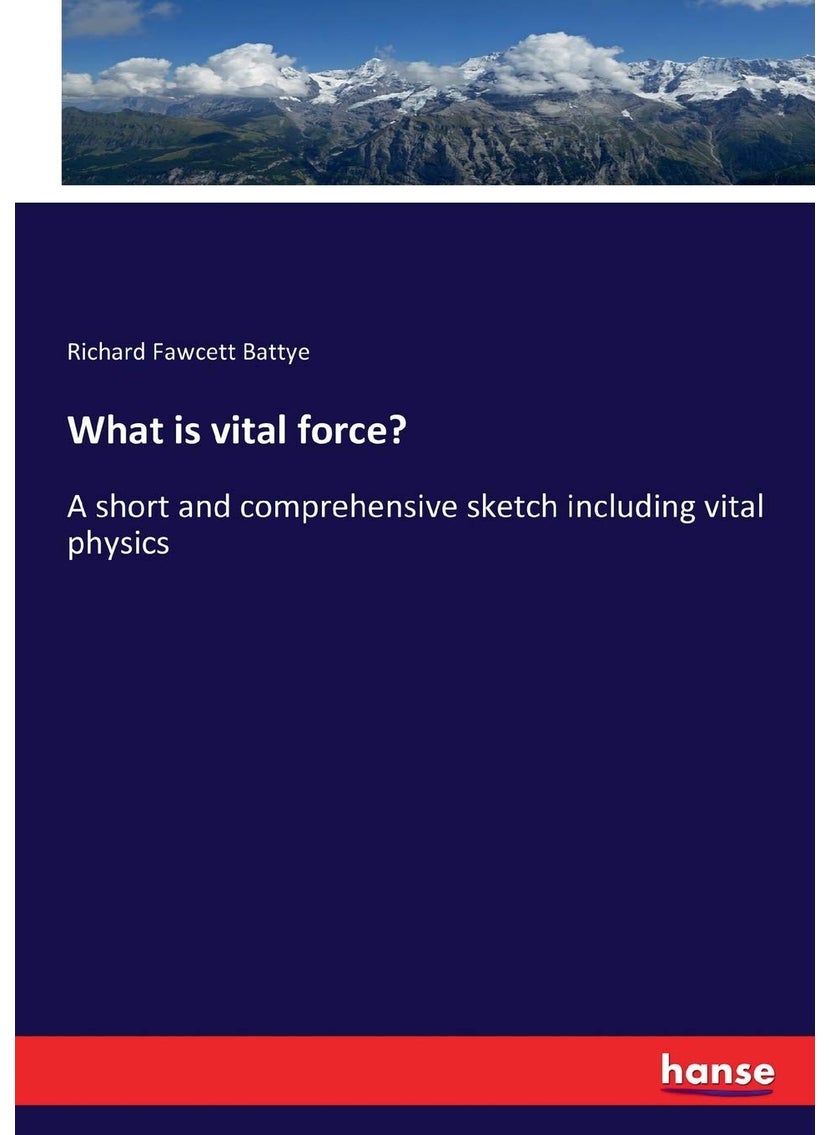 What is vital force?: A short and comprehensive sketch including vital physics  - Image 1
