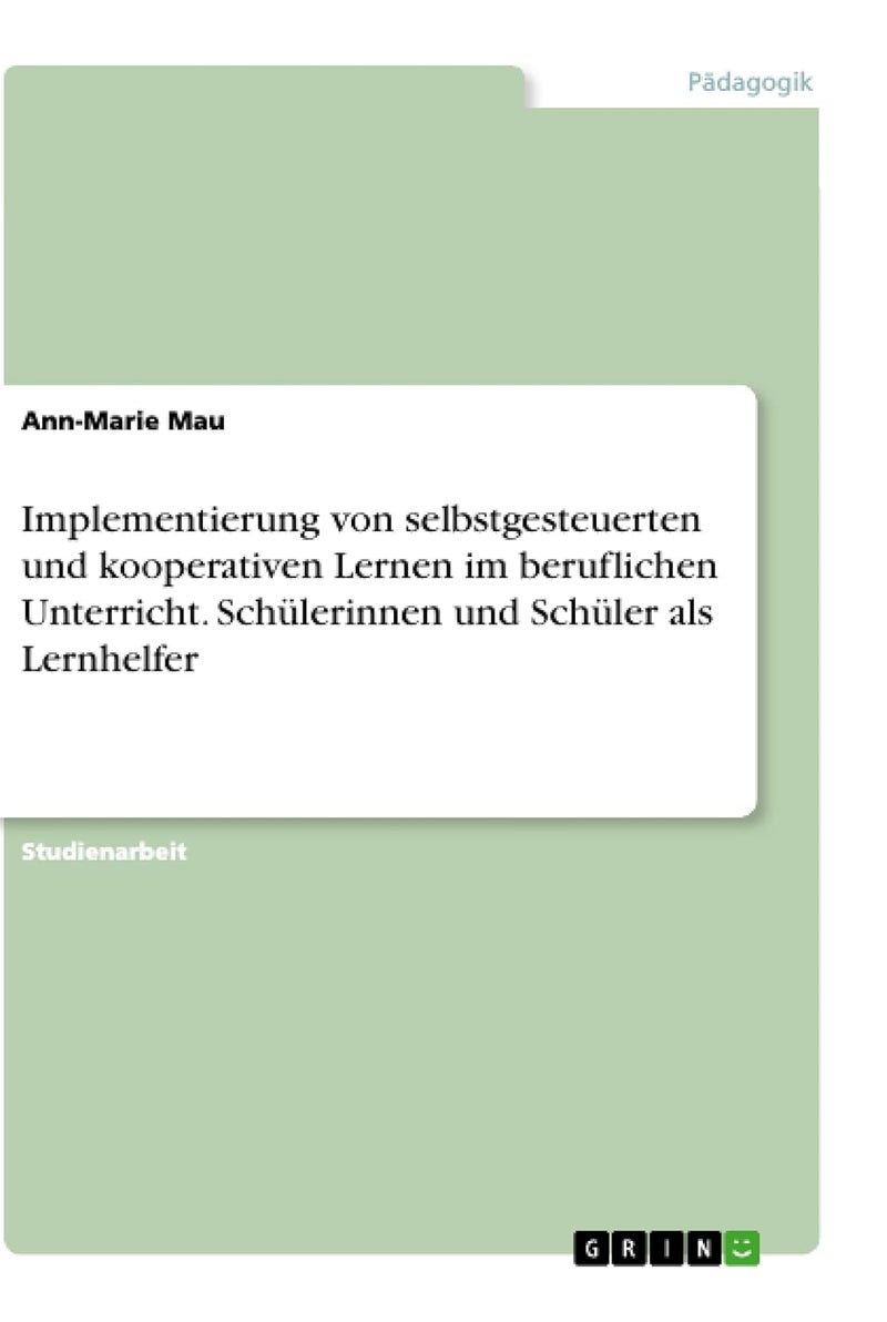 Implementierung von selbstgesteuerten und kooperativen Lernen im beruflichen Unterricht. Schülerinnen und Schüler als Lernhelfer 