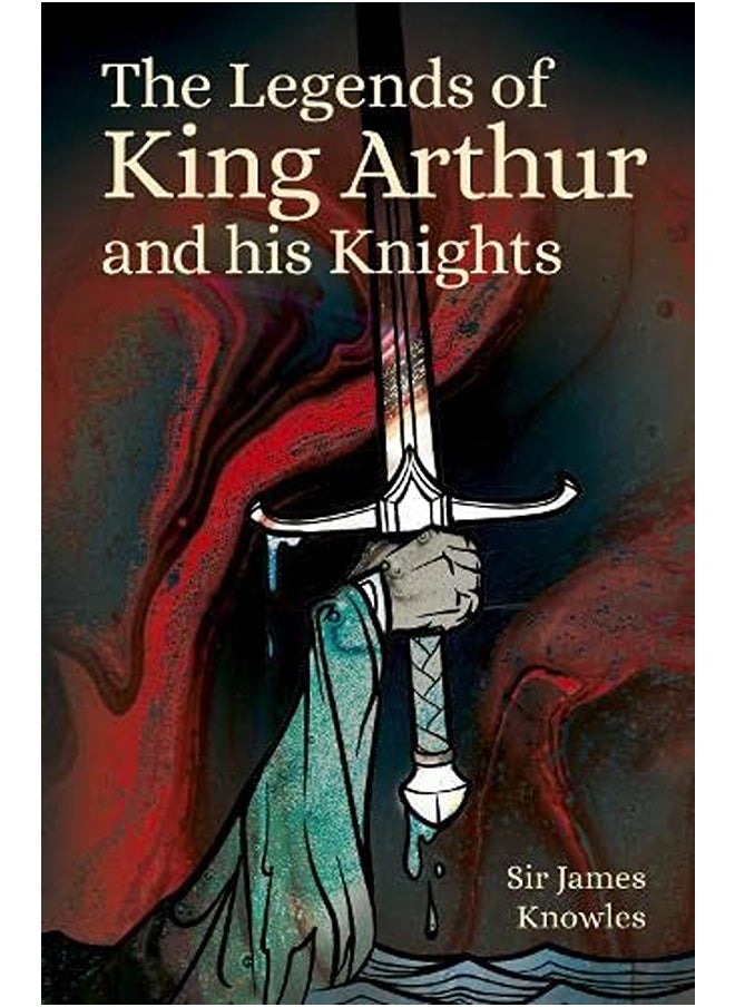 The Legends of King Arthur and His Knights 