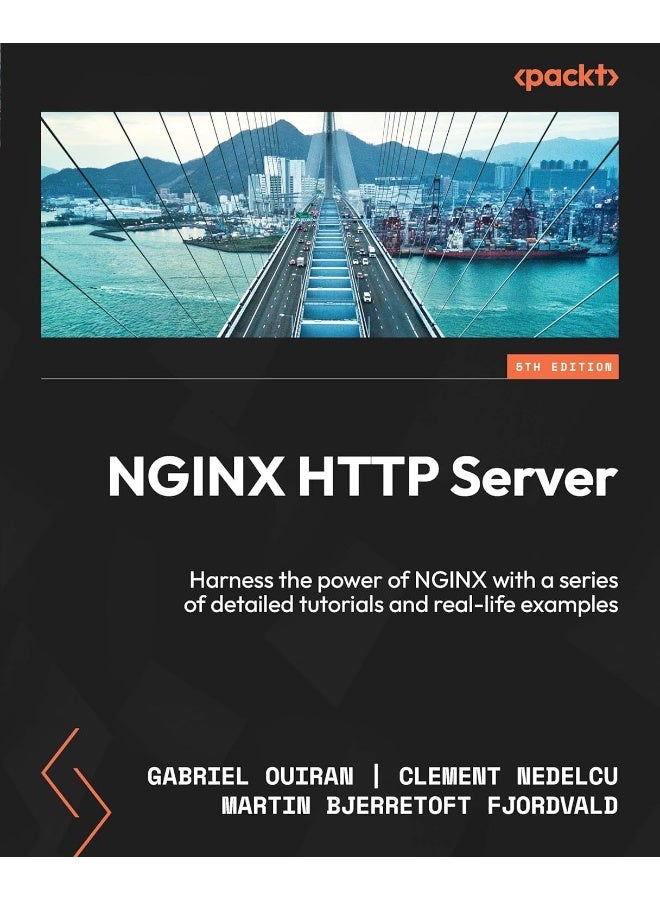 NGINX HTTP Server - Fifth Edition: Harness the power of NGINX with a series of detailed tutorials and real-life examples 
