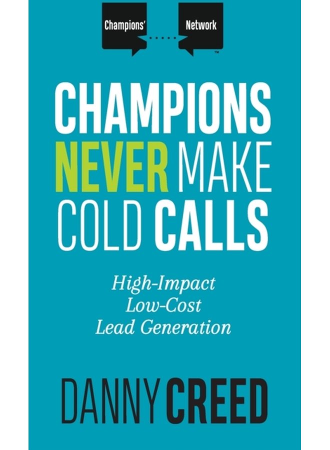 Champions Never Make Cold Calls High Impact Low Cost Lead Generation 1 - Hardback