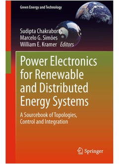 Power Electronics for Renewable and Distributed Energy Systems: A Sourcebook of Topologies, Control and Integration