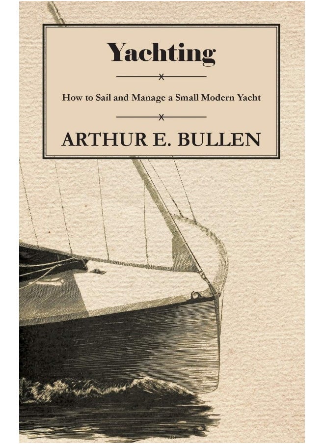 Yachting - How to Sail and Manage a Small Modern Yacht 