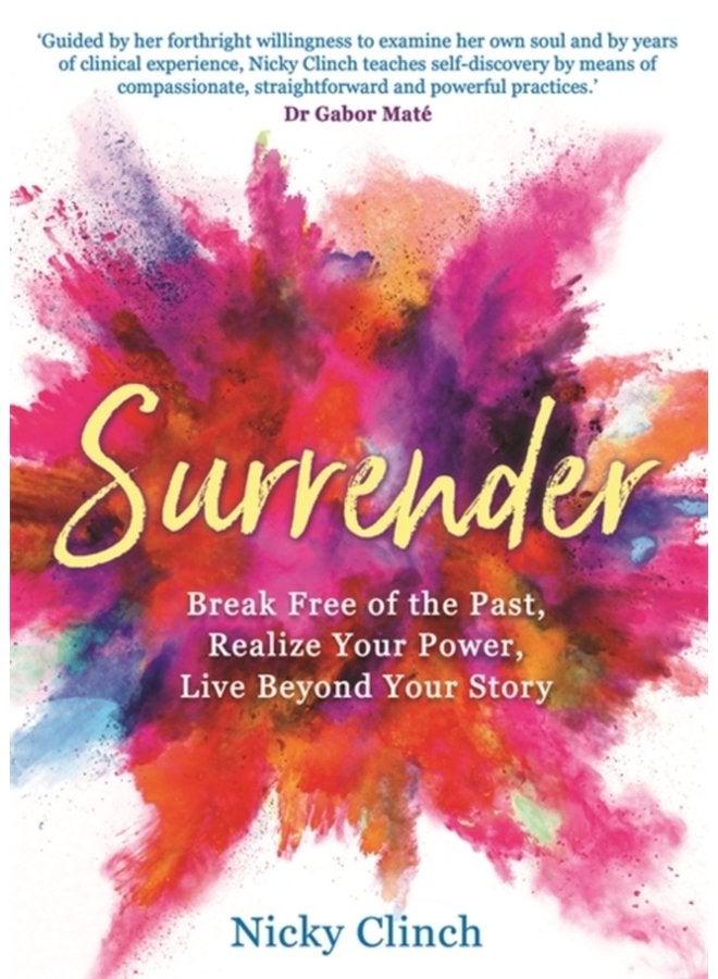 Surrender Break Free of the Past Realize Your Power Live Beyond Your Story - Paperback