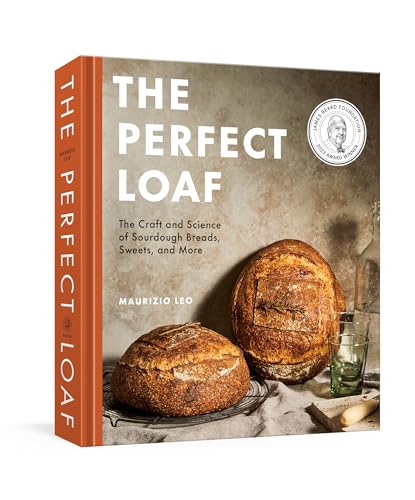 The Perfect Loaf The Craft And Science Of Sourdough Breads Sweets And More A Baking Book 