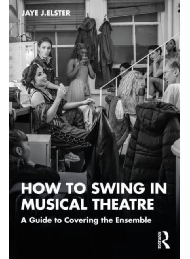 How to Swing in Musical Theatre A Guide to Covering the Ensemble - Paperback
