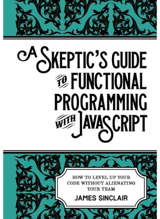A skeptic's guide to functional programming with JavaScript: How to level up your code without alienating your team - pzsku/Z09E1D039040E25BC0866Z/45/1747922397/44f3ed71-ec3a-43e2-ac9d-f485ffda225e
