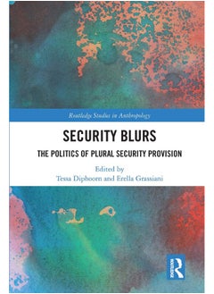 Security Blurs: The Politics of Plural Security Provision 