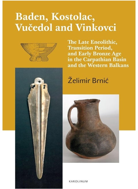 Baden, Kostolac, Vucedol and Vinkovci: The Late Eneolithic, Transition Period, and Early Bronze Age in the Carpathian Basin and the Western Balkans