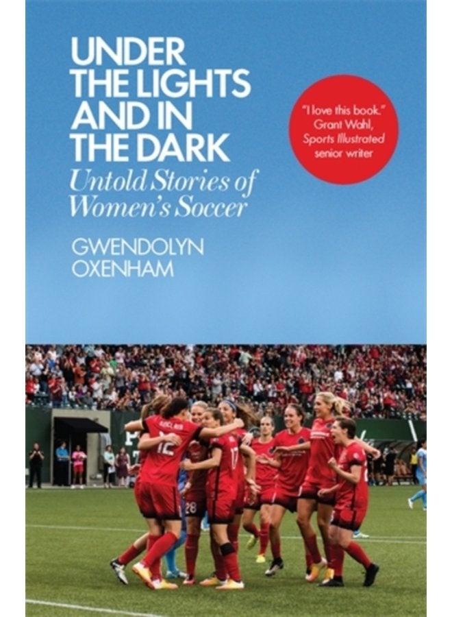 Under the Lights and In the Dark Untold Stories of Women s Soccer - Paperback