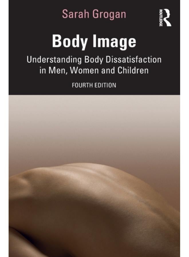 Body Image : Understanding Body Dissatisfaction in Men, Women and Children