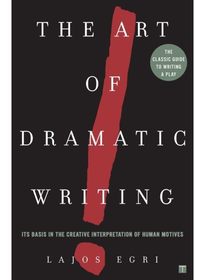 Art Of Dramatic Writing : Its Basis in the Creative Interpretation of Human Motives