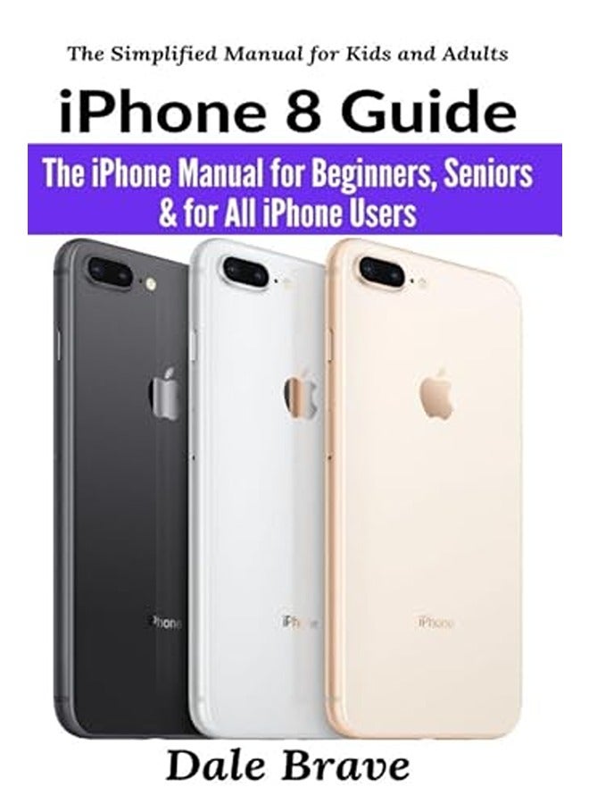 دليل iPhone 8: دليل iPhone للمبتدئين وكبار السن ولكل مستخدمي iPhone