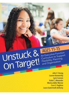 Unstuck and on Target! Ages 11-15: An Executive Function Curriculum to Support Flexibility, Planning, and Organization 