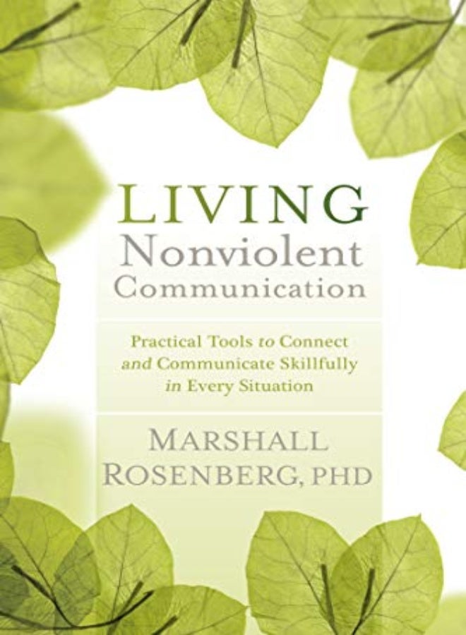 Living Nonviolent Communication: Practical Tools To Connect And Communicate Skillfully In Every Situ