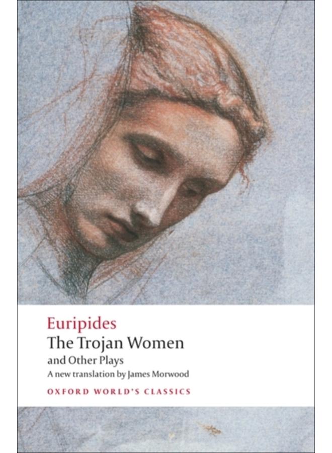 The Trojan Women and Other Plays 