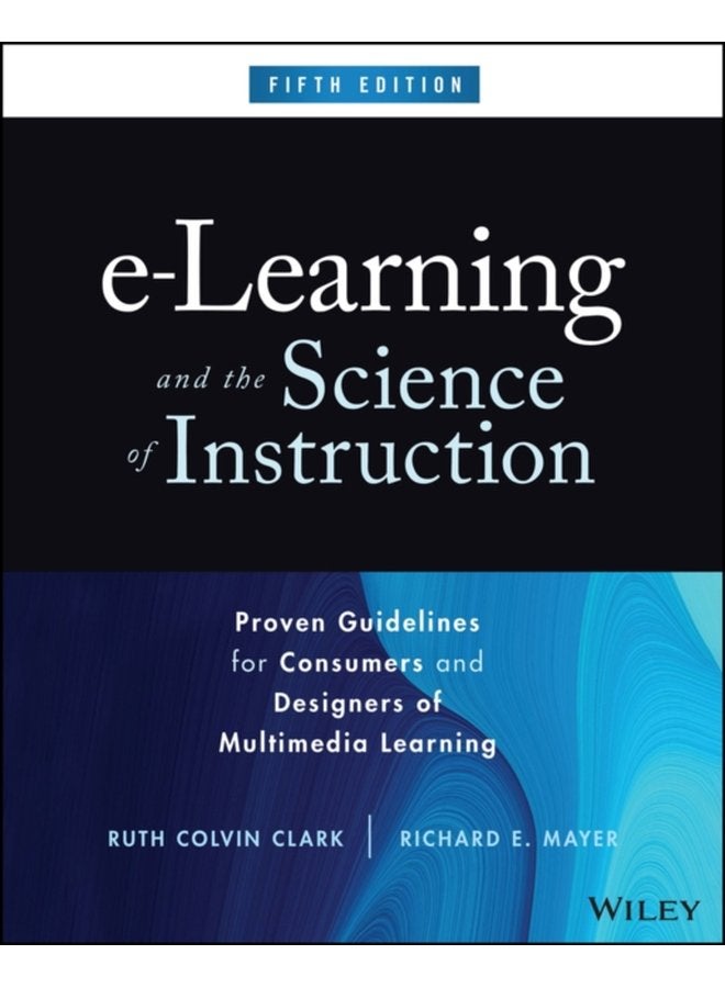 e Learning and the Science of Instruction Proven Guidelines for Consumers and Designers of Multimedia Learning - Hardback